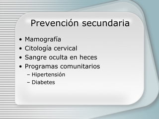 Prevenci ón secundaria Mamograf ía Citología cervical Sangre oculta en heces Programas comunitarios Hipertensi ón Diabetes 