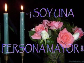 - ¡ SOY UNA PERSONA MAYOR !!! 