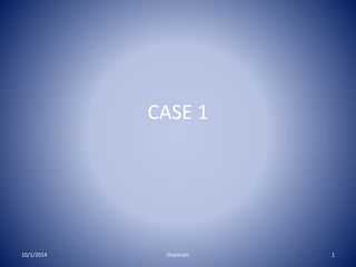 CASE 1 
10/1/2014 thaotram 1 
 