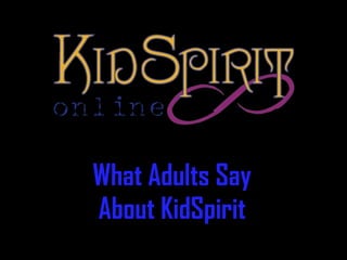 What Adults Say
About KidSpirit
 