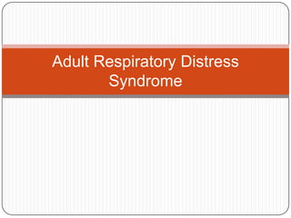 Adult Respiratory Distress Syndrome 