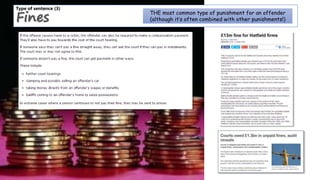 Type of sentence (3)
Fines
THE most common type of punishment for an offender
(although it’s often combined with other punishments!)
 