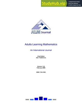 Adults Learning Mathematics
An International Journal
Chief Editor
Gail FitzSimons
Volume 1 (2)
February 2006
ISSN 1744-1803
 