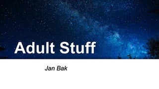 Adult Stuff
Jan Bak
 