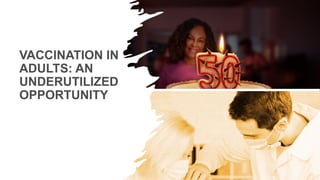 VACCINATION IN
ADULTS: AN
UNDERUTILIZED
OPPORTUNITY
2
 