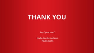 THANK YOU
Any Questions?
 bodhi.doc@gmail.com
 9830636315
 