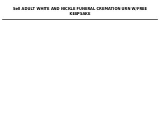 Sell ADULT WHITE AND NICKLE FUNERAL CREMATION URN W/FREE
KEEPSAKE
 