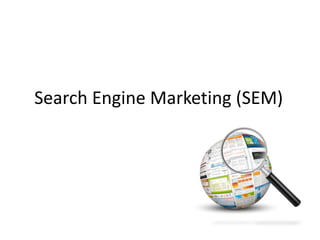 Search Engine Marketing (SEM)
 