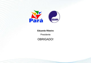 Eduardo Ribeiro Presidente OBRIGADO! 