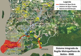 CIDADE NOVA GUANABARA JADERLÂNDIA C3 C1 C2 EAB ETA BOLONHA E.E.A.B. RESERV. APOIADO. 6º SETOR SÃO BRÁS 4º SETOR 8º SETOR 2º SETOR 1º SETOR 3º SETOR 7º SETOR 9º SETOR 5º SETOR CAPTAÇÃO CAPTAÇÃO Sistema Integrado da Região Metropolitana de Belém - RMB UTINGA COQUEIRO 4 1 2 5 3 Canal Interligação Adutora de Água Bruta Adutora de Água Tratada Setores de Distribuição Legenda 