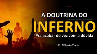 A doutrina do inferno - Para acabar de vez com a duvida - PTGD