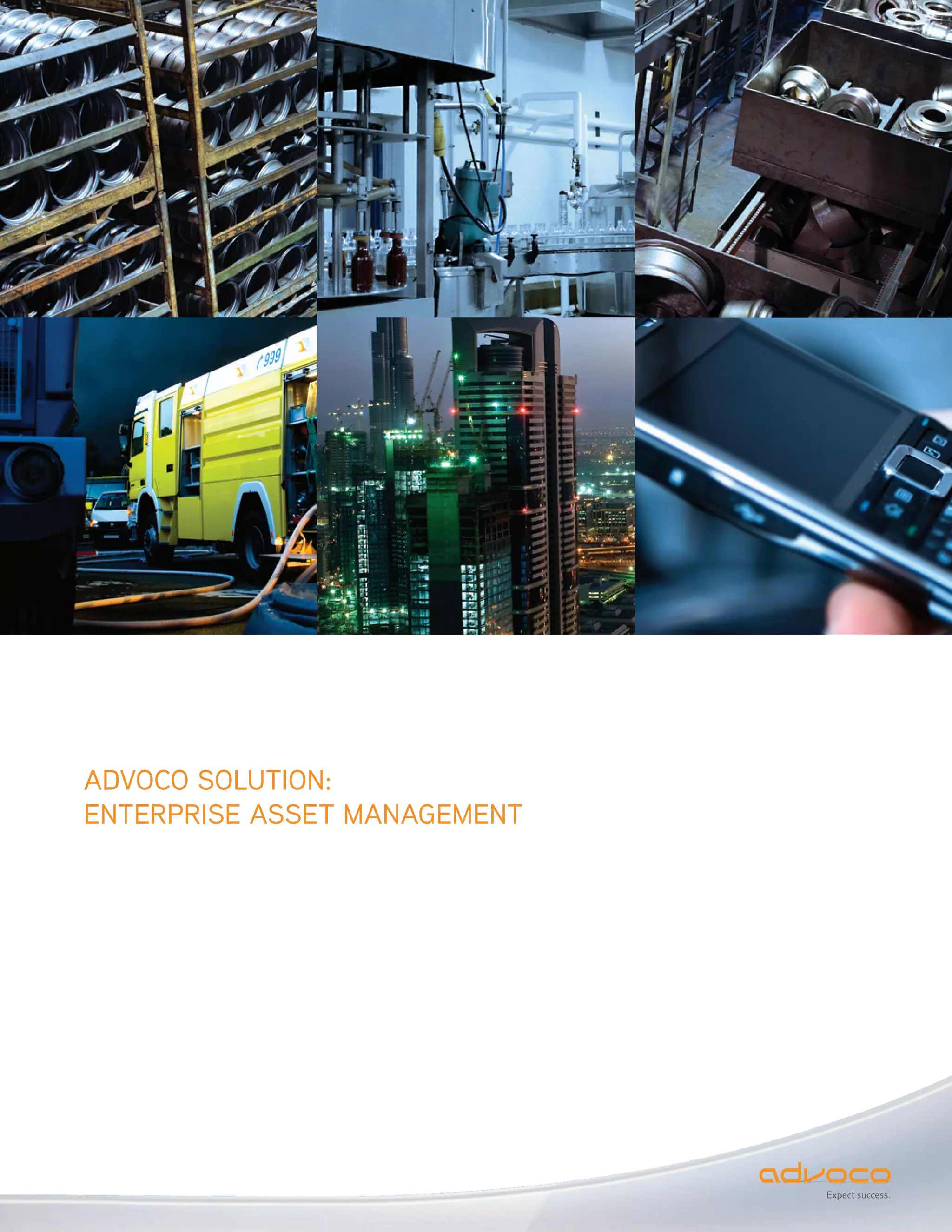 ADVOCO SOLUTION:
ENTERPRISE ASSET MANAGEMENT




                              Expect success.
 