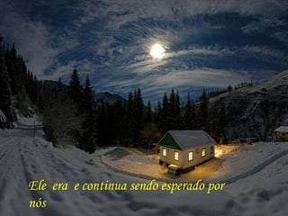 Ele  era  e continua sendo esperado por nós 