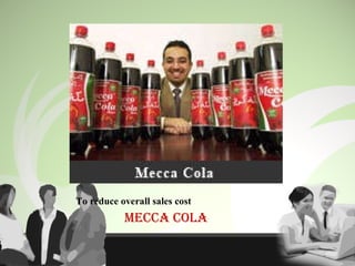 To reduce overall sales cost MECCA COLA 
