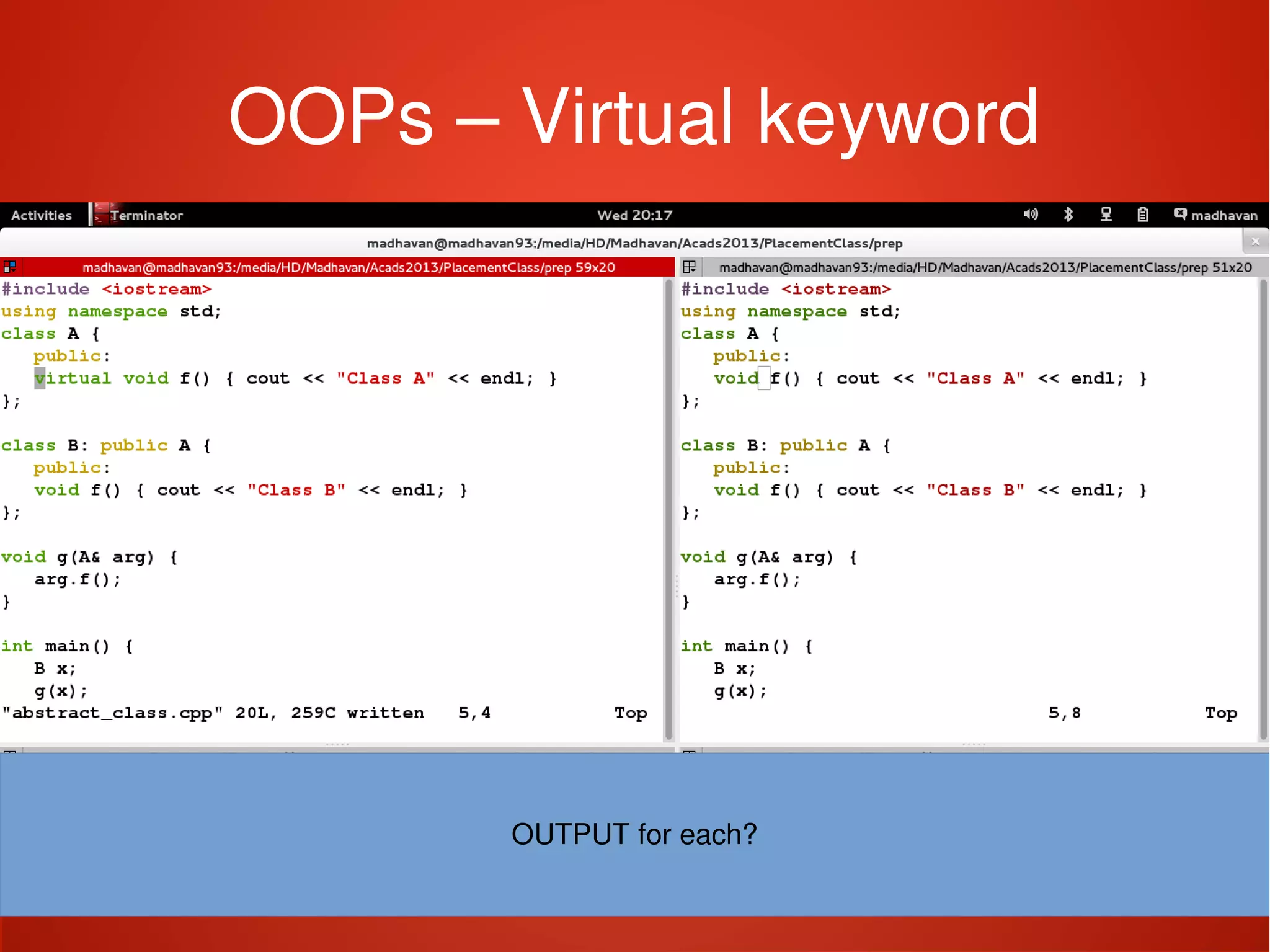    
OOPs – Virtual keyword
OUTPUT for each?
 