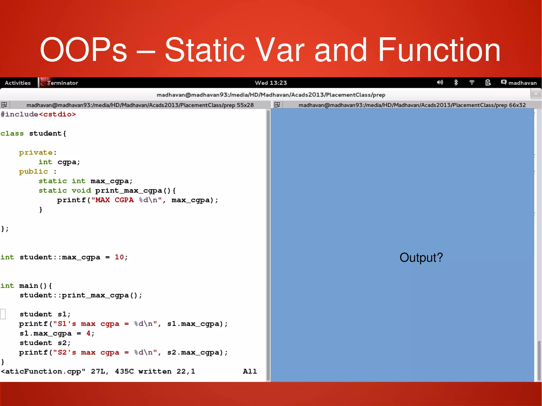    
OOPs – Static Var and Function
Output?
 