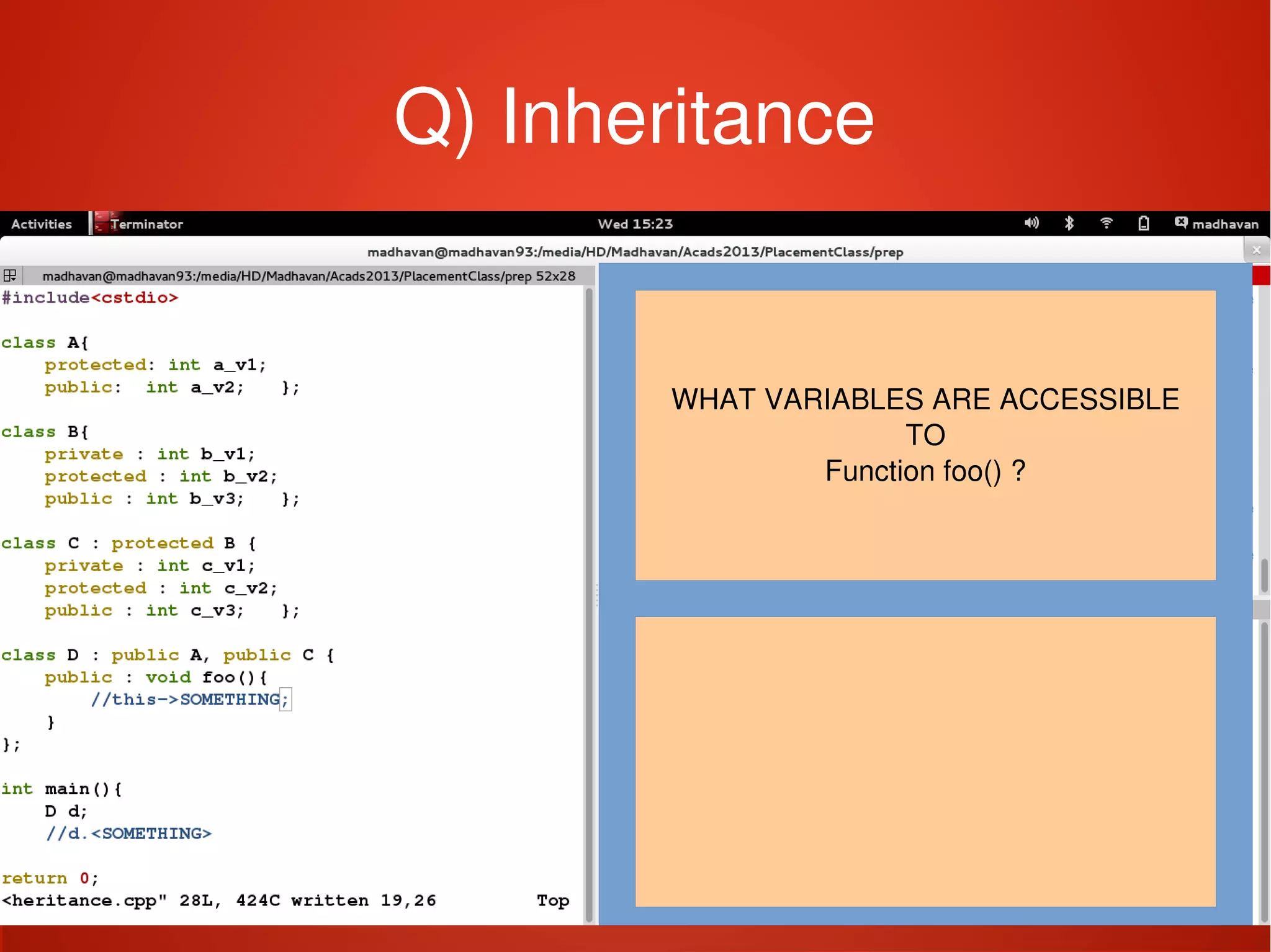    
Q) Inheritance
WHAT VARIABLES ARE ACCESSIBLE
TO
Function foo() ?
 