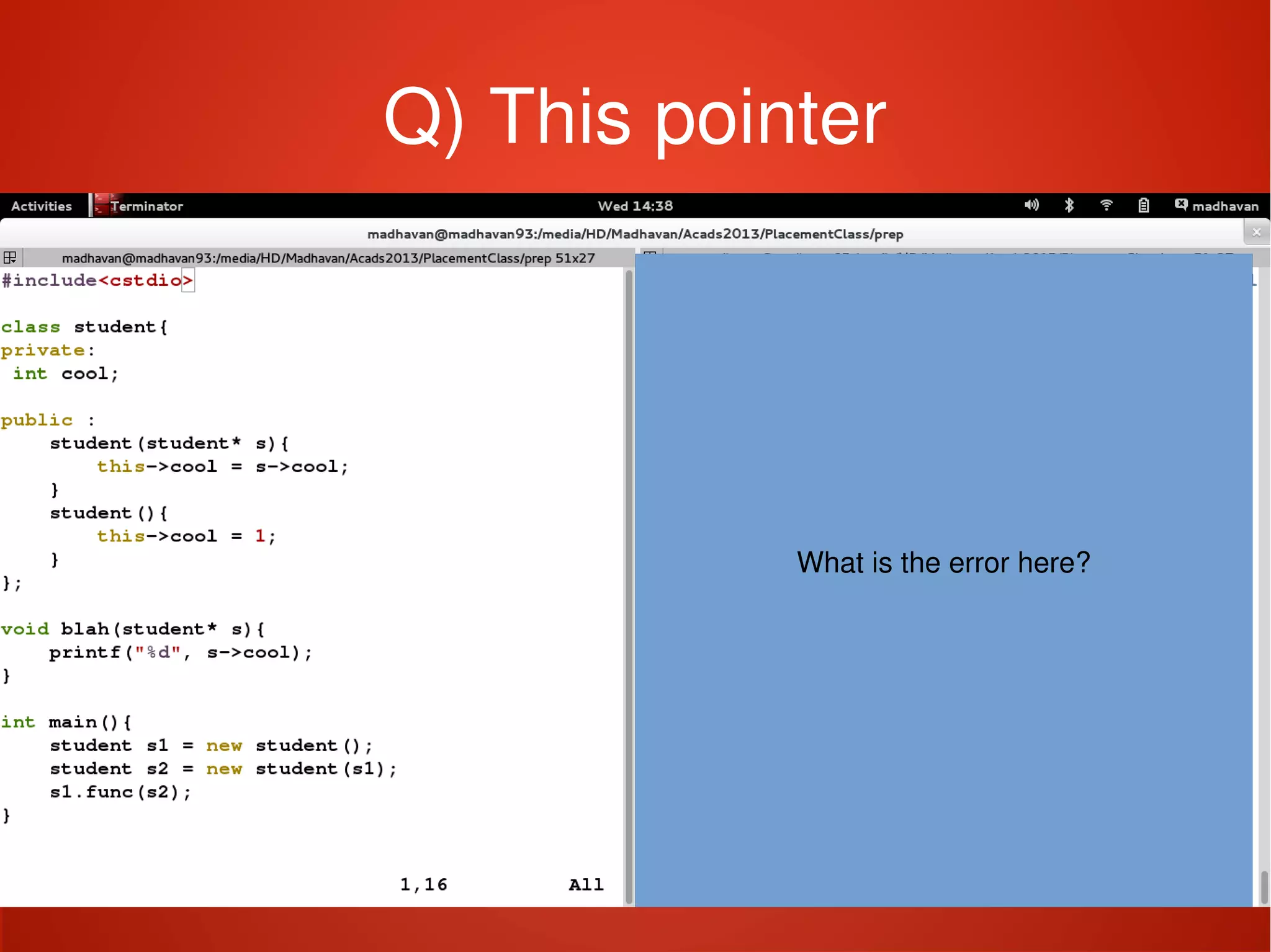    
Q) This pointer
What is the error here?
 
