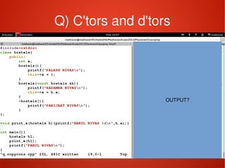    
Q) C'tors and d'tors
OUTPUT?
 