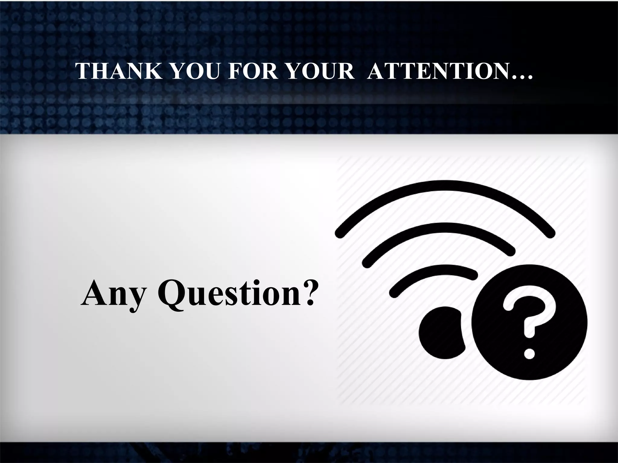 Any Question?
THANK YOU FOR YOUR ATTENTION…
 