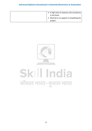 Advanced Diploma (Vocational) in Industrial Electronics & Automation
11
• A high level of neatness and consistency
in the finish.
• Minimal or no support in completing the
project.
 