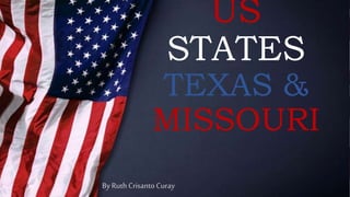 US
STATES
TEXAS &
MISSOURI
By Ruth Crisanto Curay
 