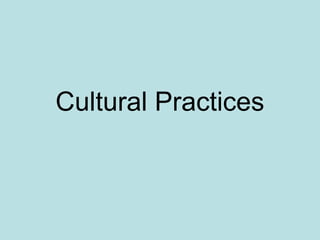 Cultural Practices
 