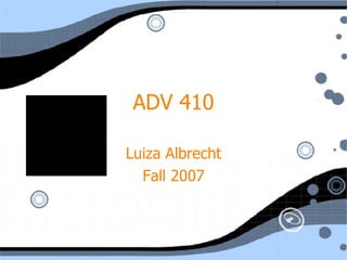 ADV 410 Luiza Albrecht Fall 2007 