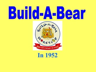 Build-A-Bear In 1952 