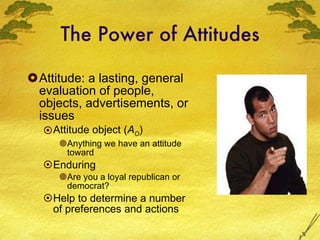The Power of Attitudes ,[object Object],[object Object],[object Object],[object Object],[object Object],[object Object]