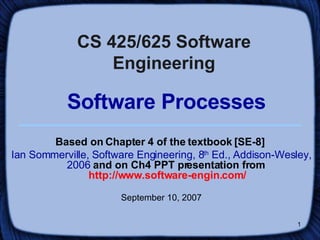 CS 425/625 Software Engineering   Software Processes ,[object Object],[object Object],[object Object]