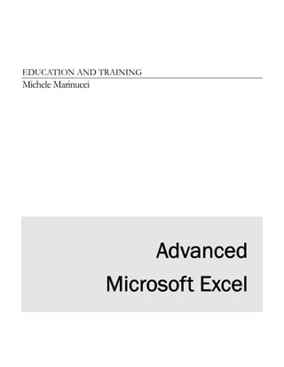 EDUCATION AND TRAINING
Michele Marinucci




                         Advanced
                    Microsoft Excel
 