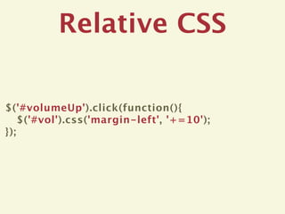 Relative CSS

$('#volumeUp').click(function(){
    $('#vol').css('margin-left', '+=10');
});
 