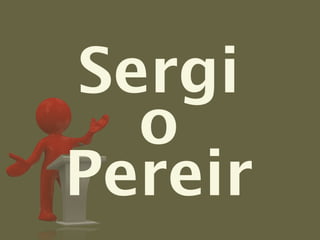 Sergi
  o
Pereir
 