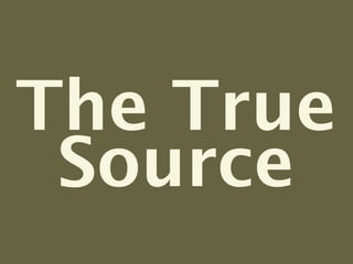 The True
 Source
 
