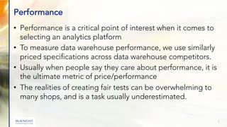 Performance
• Performance is a critical point of interest when it comes to
selecting an analytics platform
• To measure da...