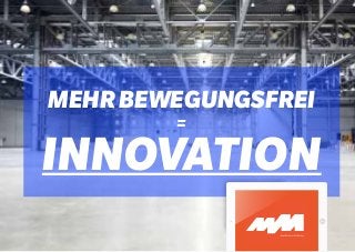 mehr bewegungsfrei
=

innovation

 