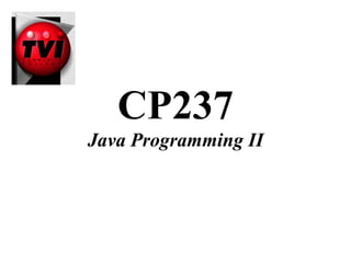 CP237
Java Programming II
 