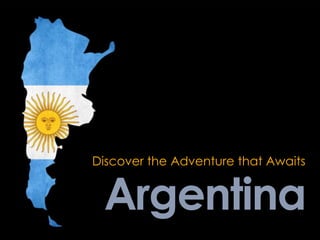 Discover the Adventure that Awaits Argentina 