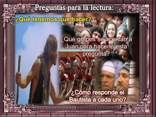 ¿Qué tenemos que hacer?


             ¿Qué grupos se acercan a
              Juan para hacerle esta
                    pregunta?
 