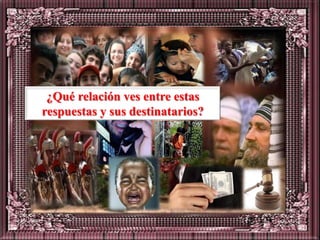 ¿Qué relación ves entre estas
respuestas y sus destinatarios?
 