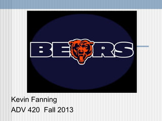 Kevin Fanning
ADV 420 Fall 2013

 
