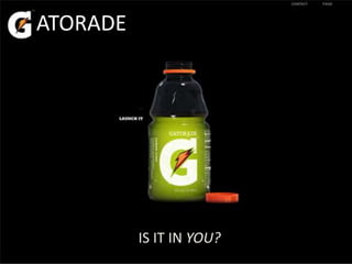 ATORADE




          IS IT IN YOU?
 