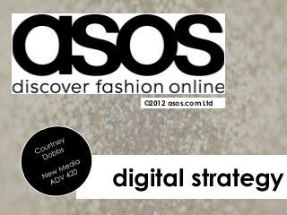 ©2012 asos.com Ltd




digital strategy
 