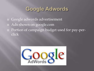    Google adwords advertisement
   Ads shown on google.com
   Portion of campaign budget used for pay-per-
    click
 