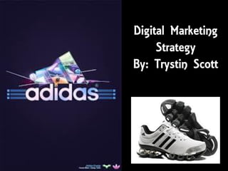 Digital Marketing
     Strategy
By: Trystin Scott
 