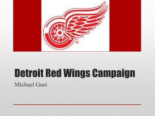 Detroit Red Wings Campaign
Michael Gust
 