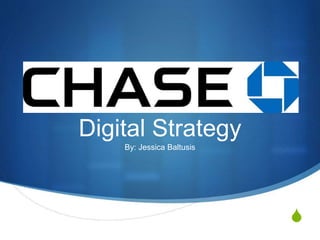 S
Digital Strategy
By: Jessica Baltusis
 