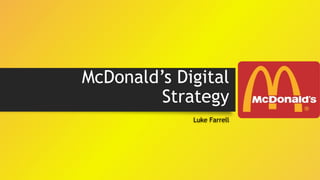 McDonald’s Digital
Strategy
Luke Farrell
 