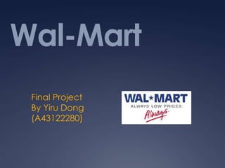 Wal-Mart
 Final Project
 By Yiru Dong
 (A43122280)
 